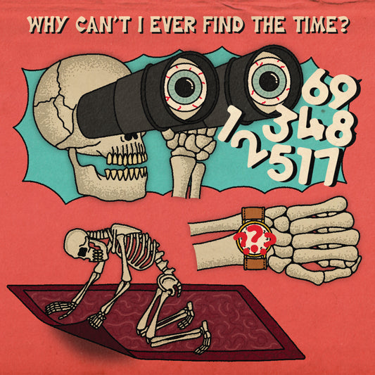 "Why Can't I Ever Find The Time?" Print